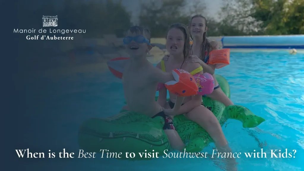 Best Time to Visit South West France with Kids? Complete Guide 2026 1